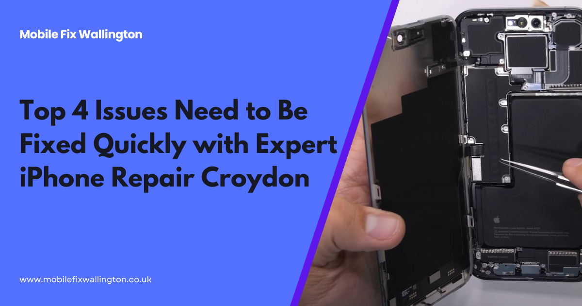 Top 4 Issues Need to Be Fixed Quickly with Expert iPhone Repair Croydon